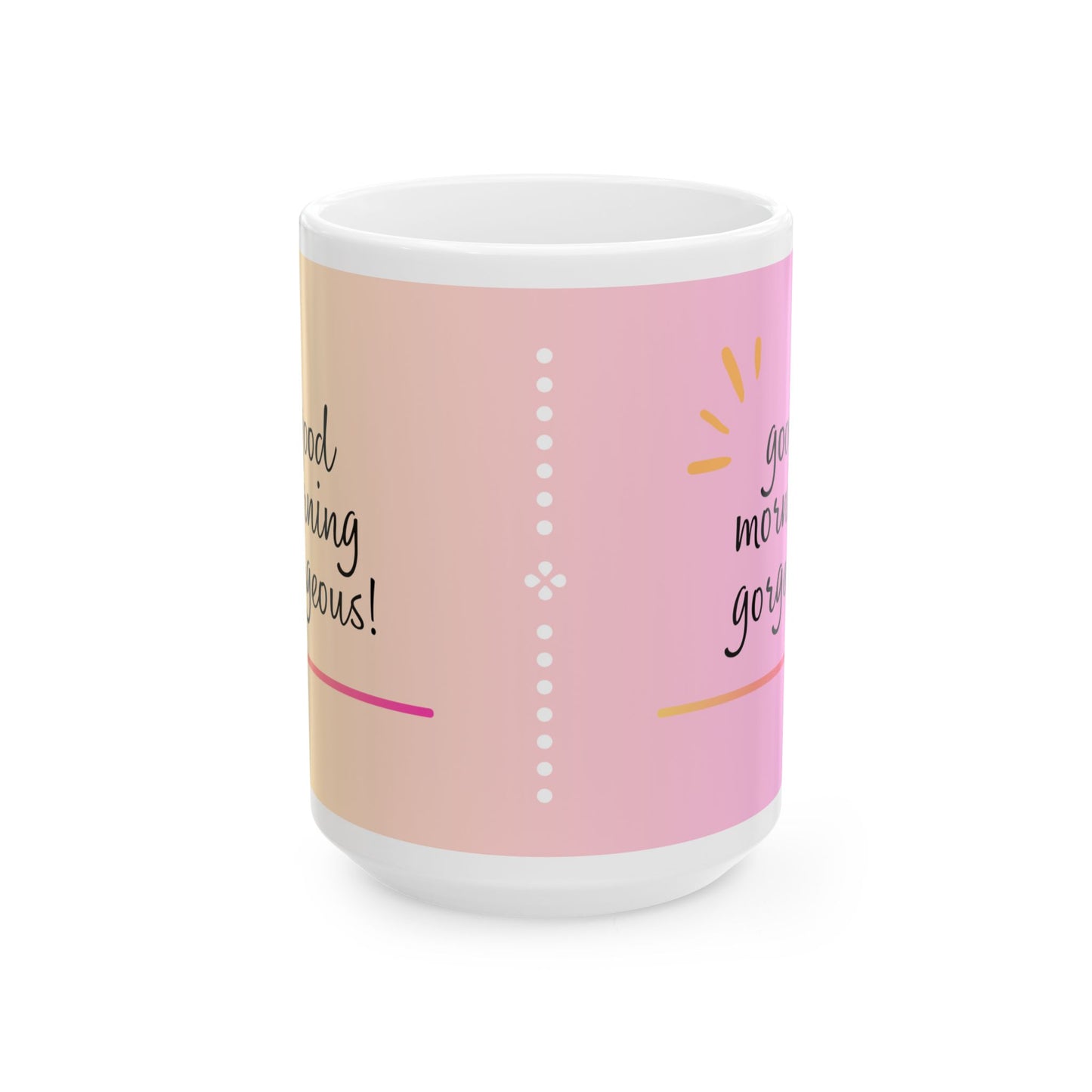 Good Morning Gorgeous Mug - 11oz & 15oz Colorful Coffee Cup