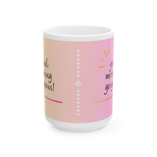 Good Morning Gorgeous Mug - 11oz & 15oz Colorful Coffee Cup