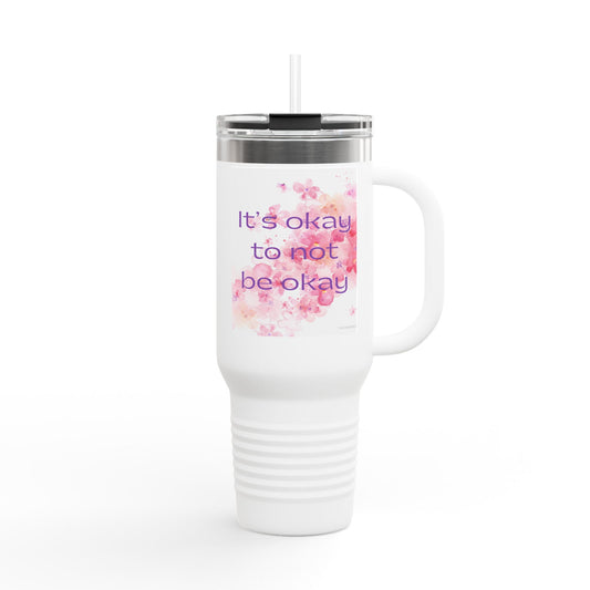 It's Okay to Not Be Okay Inspirational Insulated Travel Mug - 40oz- Ideal for Self-Care and Everyday Use