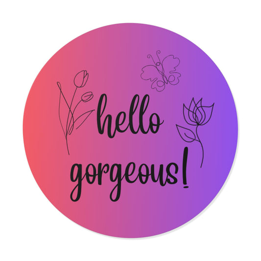 Round Vinyl Sticker "Hello Gorgeous" Floral Design, Cute Art, Gift Wrapping, Party Favors, Home Decor